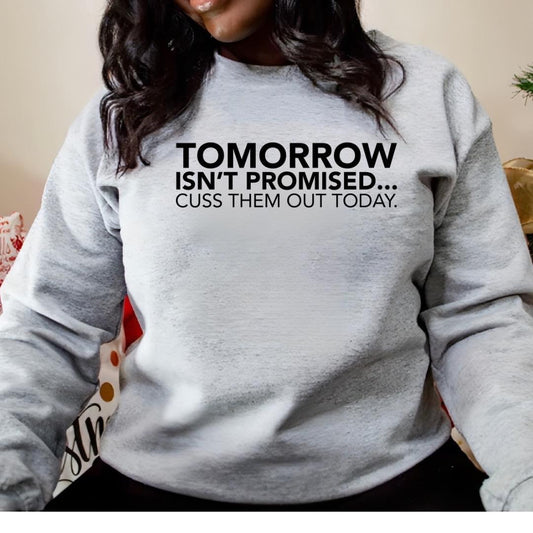 Tomorrow Isn't Promised, Cuss Them Out Today-Crew Neck| T-Shirt| Hoodie - Level Up Graphics 