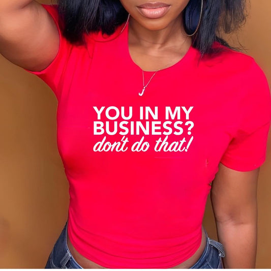 You in my Business? Don't do that! T-Shirt, Crew Neck & Hoodie - Level Up Graphics 